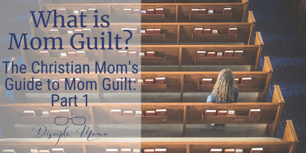 what-is-mom-guilt-disciple-mama