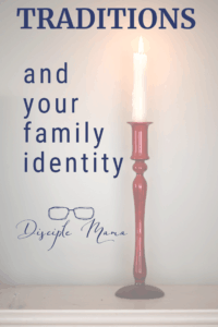 a lighted white candle on a red candlestick with text overlay: Traditions and your family identity | Disciple Mama
